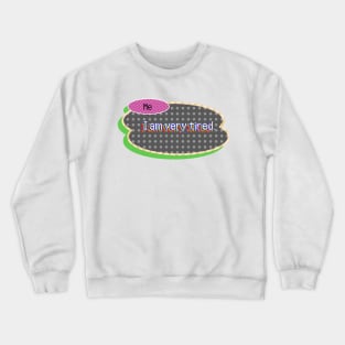 I Am Very Tired Crewneck Sweatshirt